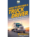 How To Become a Truck Driver: Your Step-By-Step Guide to Becoming a Trucker