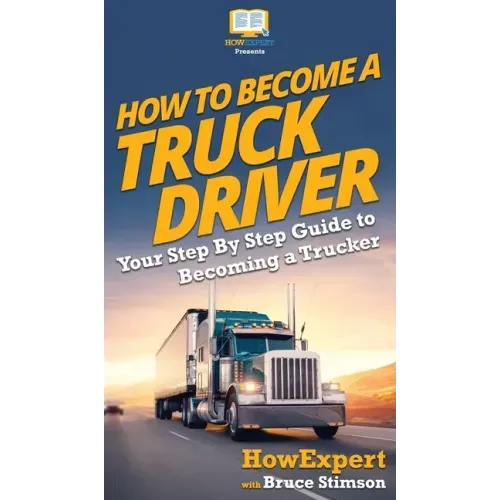 How To Become a Truck Driver: Your Step-By-Step Guide to Becoming a Trucker
