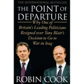 Point of Departure: Why One of Britain's Leading Politicians Resigned Over Tony Blair's Decision to Go to War in Iraq