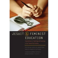 Jesuit and Feminist Education: Intersections in Teaching and Learning for the Twenty-First Century