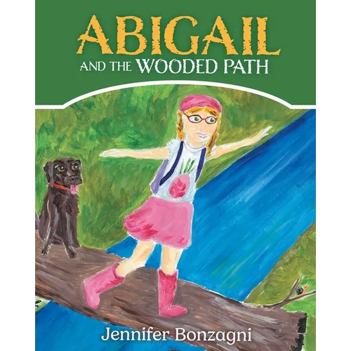 Abigail and The Wooded Path: A Children's STEM Picture Book About Nature for Kids Ages 4-8