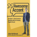 Awesome Accent: The Quick 'n' Dirty Secrets to Speaking with an Amazing English Accent