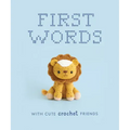 First Words with Cute Crochet Friends: A Padded Board Book for Infants and Toddlers Featuring First Words and Adorable Amigurumi Crochet Pictures