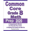 Common Core Grade 8 Math Prep 2020: A Comprehensive Review and Step-By-Step Guide to Preparing for the Common Core Math Test
