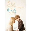 Raising Children with Your Heavenly Father: A Scripture-Based Parenting Guide