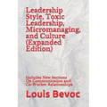 Leadership Style, Toxic Leadership, Micromanaging, and Culture (Expanded Edition): Includes New Sections On Communication and Co-Worker Relationships