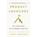 The Pocket Guide to Product Launches: Get Confident, Go to Market, and Win