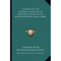 Liturgy Of The German Evangelical Mission Churches In Southwestern India (1860)