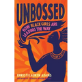 Unbossed: How Black Girls Are Leading the Way