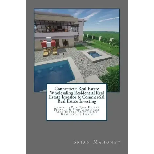 Connecticut Real Estate Wholesaling Residential Real Estate Investor & Commercial Real Estate Investing: Learn to Buy Real Estate Finance & Find Whole