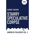 Starry Speculative Corpse: Horror of Philosophy