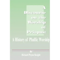 A Discourse on the Worship of Priapus: A History of Phallic Worship