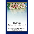 My First Communion Journal in Imitation of St. Therese, the Little Flower