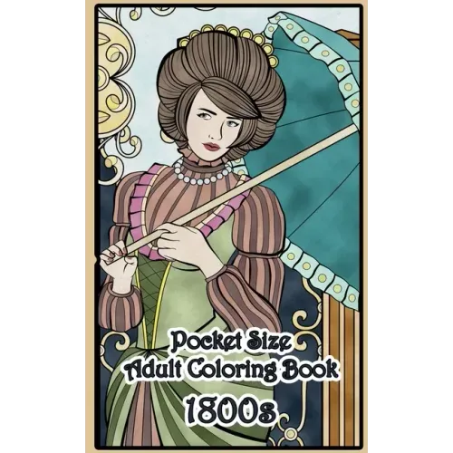 1800's Pocket Size Adult Coloring Book: Travel Size Renaissance Inspired Fashion and Beauty Coloring Book for Adults