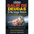 Cómo Salir de Deudas Si No tengo Dinero. Recupera tu Tranquilidad y Libertad Financiera: Secretos de Educación Financiera. Vive Libre de Deuda y Afina