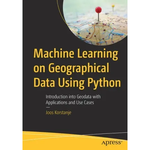 Machine Learning on Geographical Data Using Python: Introduction Into Geodata with Applications and Use Cases