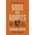 Gods and Robots: Myths, Machines, and Ancient Dreams of Technology