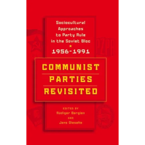 Communist Parties Revisited: Sociocultural Approaches to Party Rule in the Soviet Bloc, 1956-1991