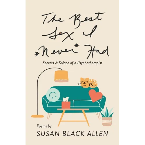 The Best Sex I Never Had: Secrets & Solace of a Psychotherapist