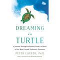 Dreaming in Turtle: A Journey Through the Passion, Profit, and Peril of Our Most Coveted Prehistoric Creatures