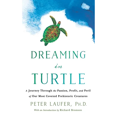 Dreaming in Turtle: A Journey Through the Passion, Profit, and Peril of Our Most Coveted Prehistoric Creatures