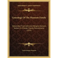 Genealogy Of The Hannum Family: Descended From John And Margery Hannum, Settlers In Chester County, Pennsylvania (1911)