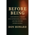 Before Being: A Metaphysical Inquiry into Nothingness, Becoming, and the Mystery of Being Human