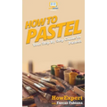 How To Pastel: Your Step By Step Guide to Pastels