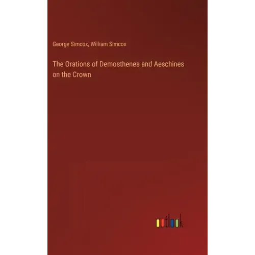 The Orations of Demosthenes and Aeschines on the Crown