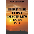 Thru the First Disciple's Eyes