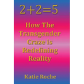 2+2=5: How the Transgender Craze is Redefining Reality