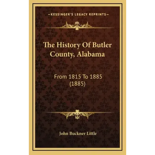 The History Of Butler County, Alabama: From 1815 To 1885 (1885)