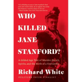 Who Killed Jane Stanford?: A Gilded Age Tale of Murder, Deceit, Spirits and the Birth of a University