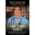 Clinic Launch Secrets: A Healthcare Professional's Playbook for Boosting Income and Autonomy through Practice Ownership