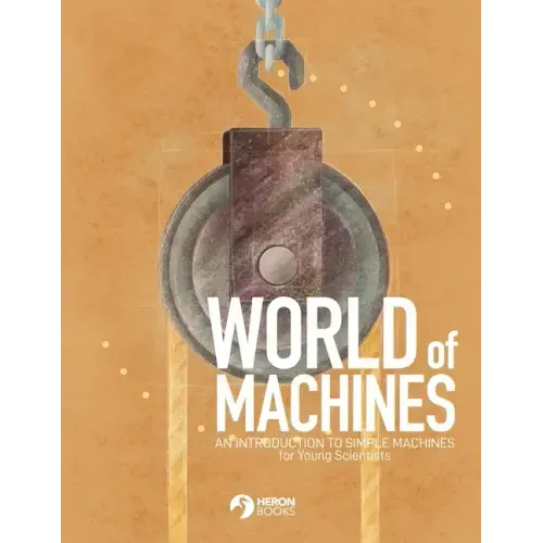 World of Machines -An Introduction to Simple Machines for Young Scientists