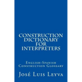 Construction Dictionary for Interpreters: English-Spanish Construction Glossary