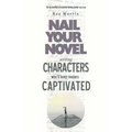 Writing Characters Who'll Keep Readers Captivated: Nail Your Novel