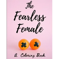 The Fearless Female: A Coloring Book for Strong Women