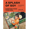 A Splash of Soy: Everyday Food from Asia