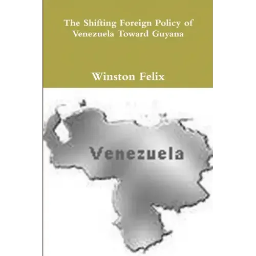 The Shifting Foreign Policy of Venezuela Toward Guyana.