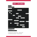 Dirty Diplomacy: The Rough-And-Tumble Adventures of a Scotch-Drinking, Skirt-Chasing, Dictator-Busting and Thoroughly Unrepentant Ambassador Stuck on