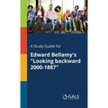 A Study Guide for Edward Bellamy's "Looking Backward 2000-1887"