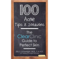 100 Acne Tips & Solutions: The Clear Clinic Guide to Perfect Skin