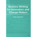 Business Writing For Innovators and Change-Makers