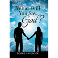 What Will You Say, God?