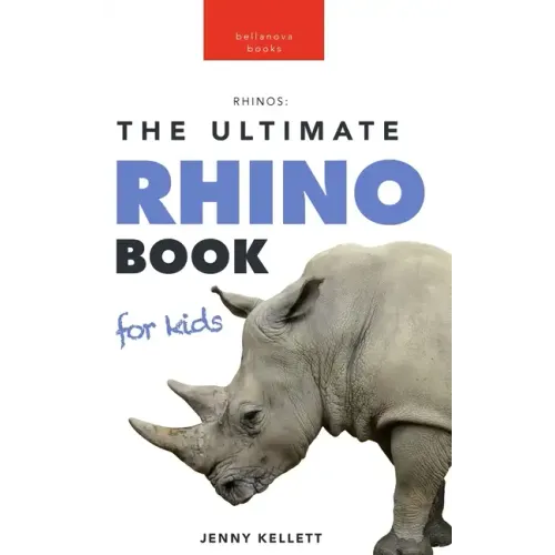 Rhinoceros The Ultimate Rhino Book: 100+ Amazing Rhinoceros Facts, Photos, Quiz + More