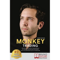 Monkey Trading: Il Rivoluzionario Sistema Di Trading Statistico Per Insvestire Online Nei Mercati Finanziari Senza L'Uso Dell'Analisi
