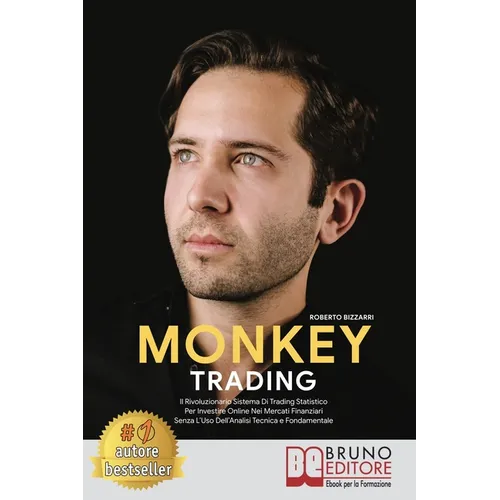 Monkey Trading: Il Rivoluzionario Sistema Di Trading Statistico Per Insvestire Online Nei Mercati Finanziari Senza L'Uso Dell'Analisi