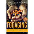 Foraging: The Ultimate Beginners Guide to Foraging Wild Edible Plants and Medicinal Herbs