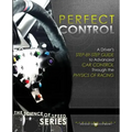 Perfect Control: A Driver's Step-by-Step Guide to Advanced Car Control Through the Physics of Racing